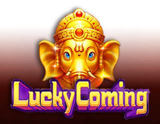 Lucky Coming .